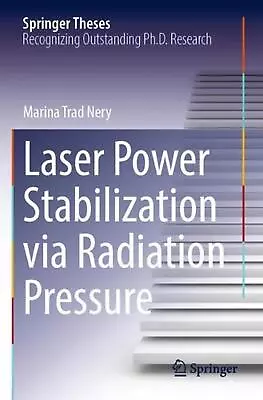 Laser Power Stabilization Via Radiation Pressure By Marina Trad Nery Paperback B • $262.45