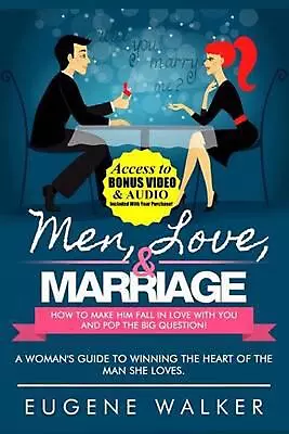 Men Love & Marriage - How To Make Him Fall In Love With You And Pop The Big Qu • £12.99