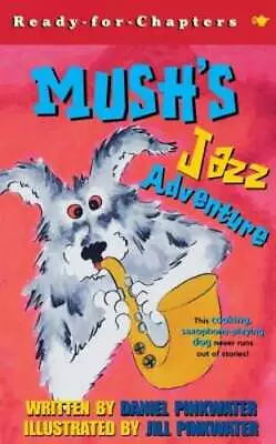 Mush's Jazz Adventure By Daniel Pinkwater: Used • $7.70