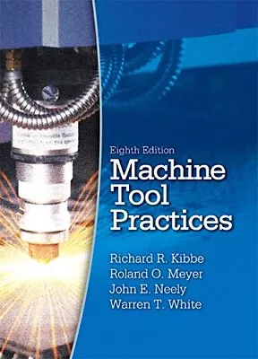MACHINE TOOL PRACTICES (8TH EDITION) By Richard R. Kibbe & John E. Neely *Mint* • $40.95
