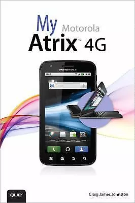 VERY GOOD - My Motorola Atrix 4G By Craig James Johnston - Paperback • $16.81