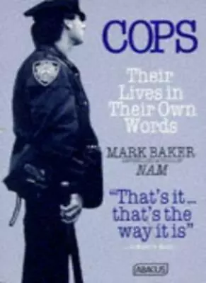 Cops: Their Lives In Their Own Words (Abacus Books) By Mark Baker • £3.56