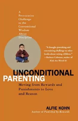 Unconditional Parenting: Moving From Rewards And Punishments To Love And Reason • £17.47