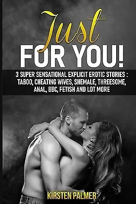 Just For You 3 Sensational Explicit Erotic Stories Taboo Che By Palmer Kirsten • $43.97