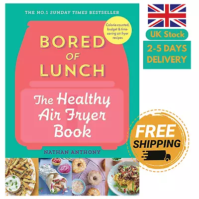 Bored Of Lunch The Healthy Air Fryer By Nathan Anthony ( March-2023 Hardcover) • £9.28