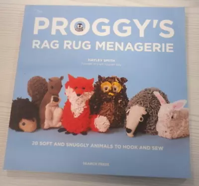 Proggy's Rag Rug Menagerie: 20 Soft And Snuggly Animals To Hook And Sew • £4.99