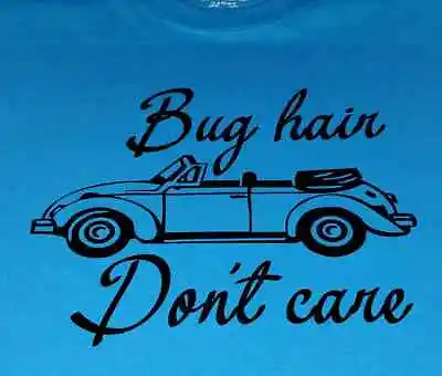 VW Bug Hair Don`t Care Unisex T Shirt • $20