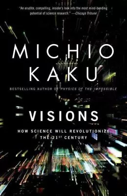 Visions : How Science Will Revolutionize The 21st Century Paperback By Kaku... • $24.85