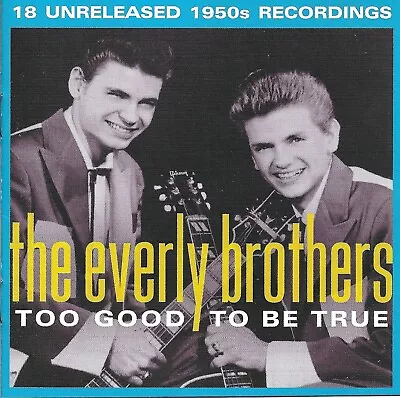 Everly Brothers: Too Good To Be True - 18 Unreleased Recordings - CD (2005) • £6.99
