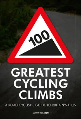 100 Greatest Cycling Climbs: A Road Cyclists Guide To Britains Hills Warren Si • £3.36