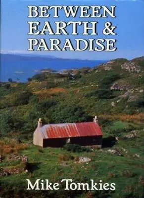 Between Earth And Paradise-Mike Tomkies 9780224028806 • £3.51