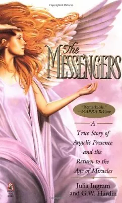 THE MESSENGERS: A TRUE STORY OF ANGELIC PRESENCE AND THE By G W Hardin & Julia • $19.95