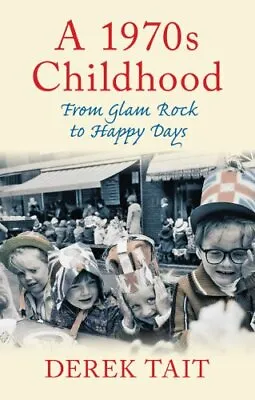A 1970s Childhood: From Glam Rock To Happy Days By Derek Tait • £2.39
