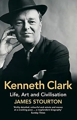 Kenneth Clark: Life Art And CivilisationJames Stourton- 0007493444 • £3.55