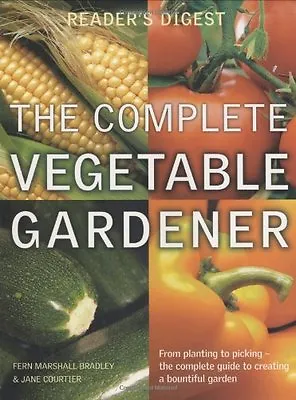 The Complete Vegetable Gardener: A Practical Guide To Growing Fresh And Delicio • £3.48