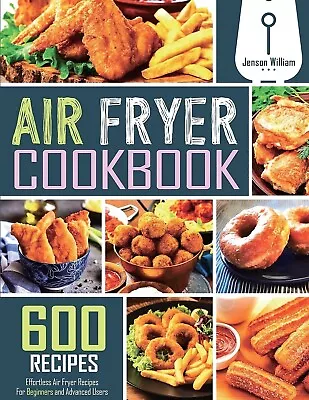 Air Fryer Cookbook: 600 Effortless Air Fryer Recipes For Beginners And Advanced • $60.38