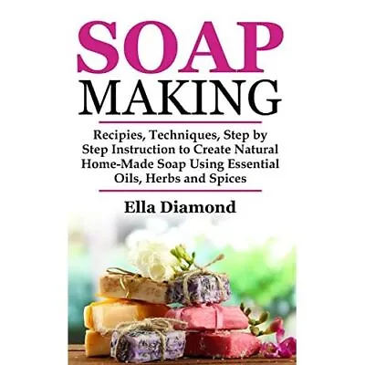 Soap Making: Recipies Techniques Step By Step Instruc - Paperback NEW Diamond • £12.70