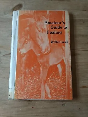 £4 • Buy HORSES - Amateur's Guide To Foaling By Walter Lorch (hardback, 1979)