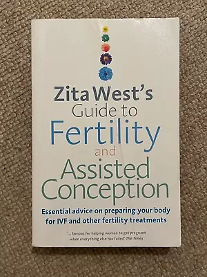 Zita West's Guide To Fertility And Assisted Conception: Essential Advice On... • £4