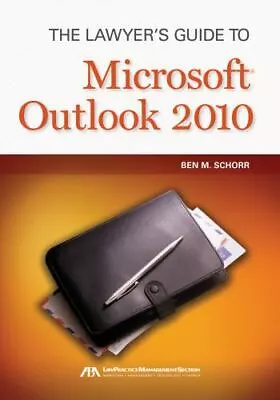 Lawyer's Guide To Microsoft Outlook 2010 By Ben M. Schorr • $39.35