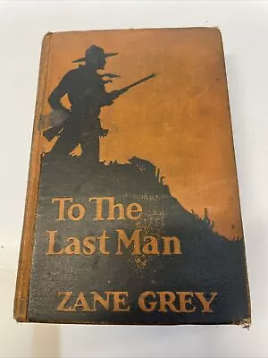 1922 TO THE LAST MAN By Zane Grey Harper And Brothers  Hardcover K-V Printing • $4.99