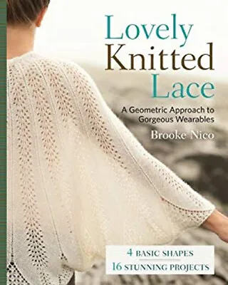 Lovely Knitted Lace : A Geometric Approach To Gorgeous Wearables • $6.47