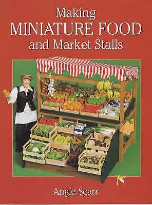 Making Miniature Food And Market Stalls By Angie Scarr (Paperback 2001) • £13.40