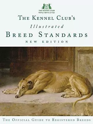 The Kennel Club's Illustrated Breed Standards: The Official Guide To Registered • £24.30