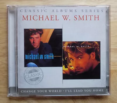 Michael W Smith  Double CD  Change Your World  +  I'll Lead You Home • £5