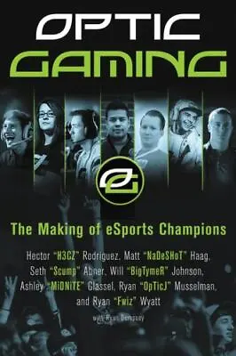 Optic Gaming: The Making Of Esports Champions By H3cz; Nadeshot; Scump • $6.40