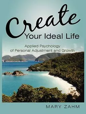 Create Your Ideal Life: Applied Psychology Of Personal Adjustment And Growth By  • $5.15