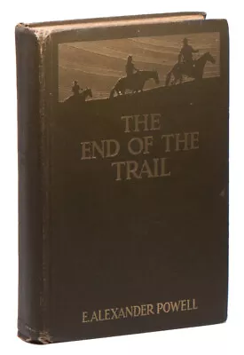 E Alexander POWELL / End Of The Trail The Far West From New Mexico 1st Ed 1914 • $29