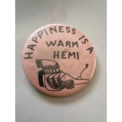 Vintage Art Homemade HAPPINESS IS WARM HEMI Engine Mopar 426 Pinback • $19.99