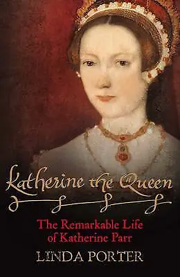 Katherine The Queen: The Remarkable Life Of Katherine Parr-Porter Linda-Paperba • £3.49