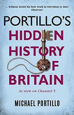 Portillo's Hidden History Of Britain By Michael Portillo. 9781789291445 • £2.51