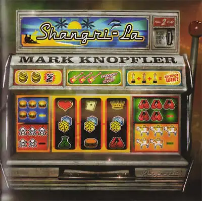 Mark Knopfler - Shangri-La • £3