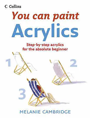 You Can Paint: Acrylics: Step-By-Step Acrylics For The Absolute Beginner By ... • £2.79