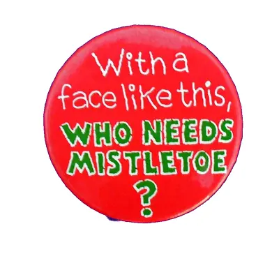 Hallmark BUTTON PIN Christmas Vtg WITH A FACE LIKE THIS WHO NEEDS '80s 1.5  MINI • $8.97