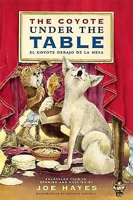 The Coyote Under The Table/El Coyote Debajo De La Mesa: Folk Tales Told In Spani • $18.84