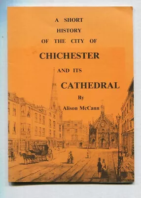 A Short History Of The City Of Chichester And Its Cathedral. West Sussex. • £4.95