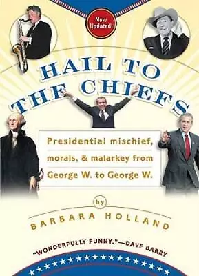 Hail To The Chiefs: Presidential Mischief Morals  Malarkey From  - ACCEPTABLE • $3.93