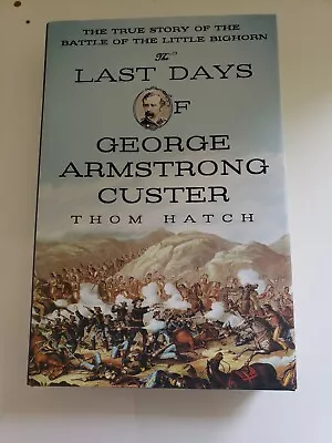 The Last Days Of George Armstrong Custer - SIGNED 1ST EDITION - By Tome Hatch • $60