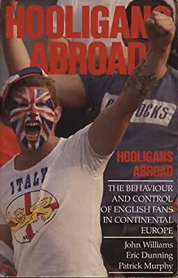 Hooligans Abroad: Behaviour And Control Of Eng... Etc. • £7.99