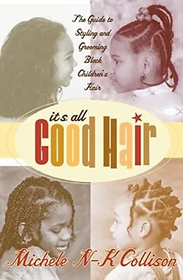 It's All Good Hair: The Guide To Styling An... By Collison Michele N- Paperback • £5.49