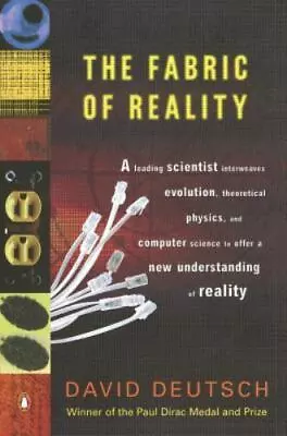 The Fabric Of Reality: The Science Of Parallel Universes--and Its (014027541X) • $13.49