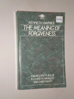 The Meaning Of Forgiveness: The Meeting Place Of 'A Course In Miracles' And Chri • £11.35