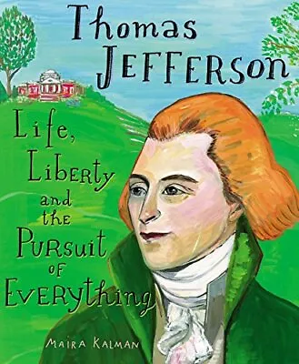 Thomas Jefferson: Life Liberty And The Pursuit Of Everything By Kalman Maira • £12.99