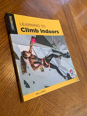 How To Climb Ser.: Learning To Climb Indoors By Eric Hörst (2019 Trade... • $12.31