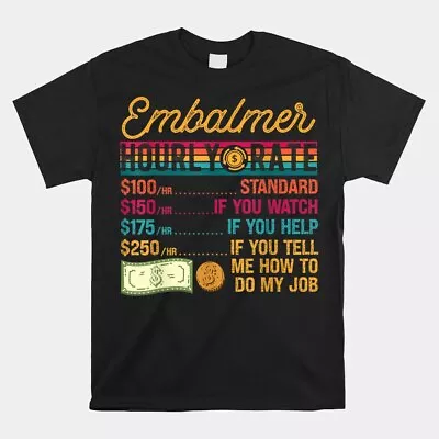 SALE!! Embalmer Hourly Rate Job Title Retro Vintage Unisex T-Shirt Size S-5XL • $26.99