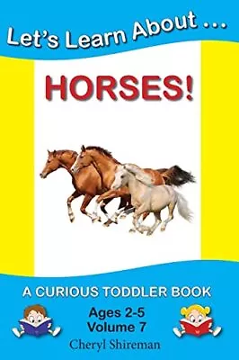 Let's Learn About...Horses!: A Curious Toddler Book By Cheryl Shireman NEW • £11.11